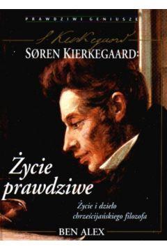 SOREN KIERKEGAARD. ŻYCIE PRAWDZIWE