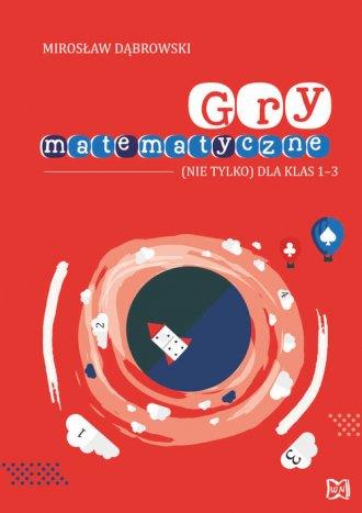 GRY MATEMATYCZNE (NIE TYLKO) DLA KLAS 1-3