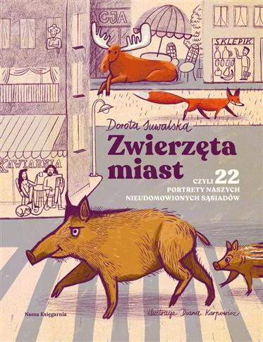 Zwierzęta miast, czyli 22 portrety naszych nieudom