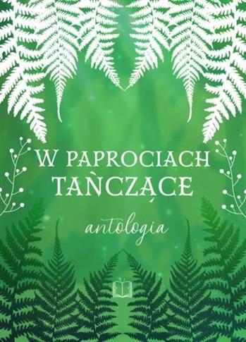 W paprociach tańczące. Antologia letnia