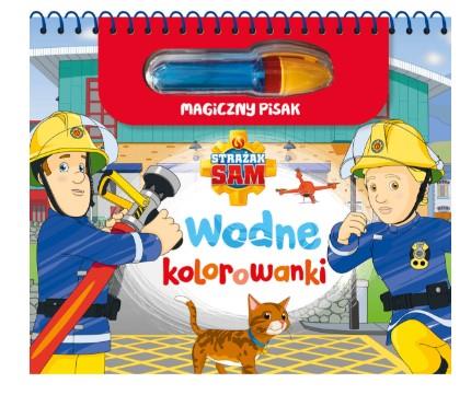 STRAŻAK SAM. KOLOROWANKI WODNE I MAGICZNY PISAK