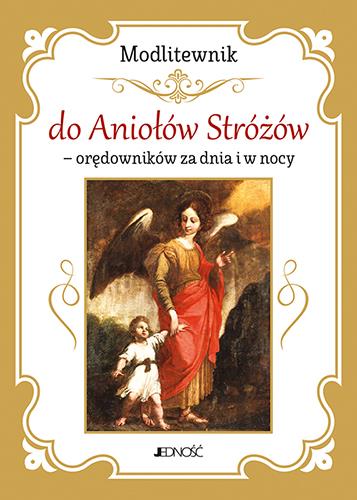 MODLITEWNIK DO ANIOŁÓW STRÓŻÓW - ORĘDOWNIKÓW ZA...