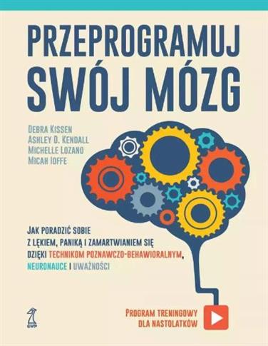 Przeprogramuj swój mózg. Jak poradzić sobie z lęki