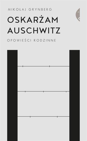 OSKARŻAM AUSCHWITZ. OPOWIEŚCI RODZINNE, WYDANIE 3