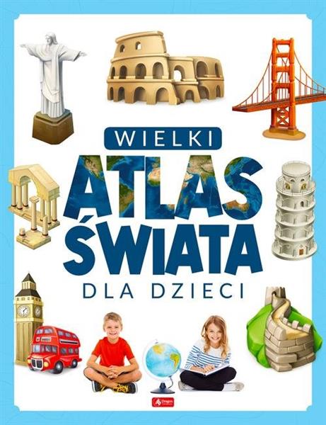 WIELKI ATLAS ŚWIATA DLA DZIECI