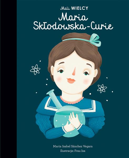 MALI WIELCY. MARIA SKŁODOWSKA-CURIE