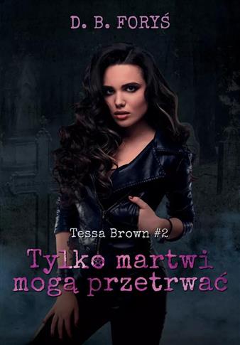 TESSA BROWN. TOM 2. TYLKO MARTWI MOGĄ PRZETRWAĆ