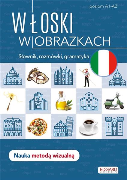 WŁOSKI W OBRAZKACH. SŁÓWKA, ROZMÓWKI, GRAMATYKA