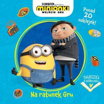 Bajeczki z półeczki. Na ratunek Gru. Minionki. Wej