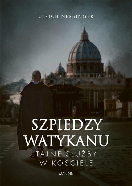 SZPIEDZY WATYKANU. TAJNE SŁUŻBY W KOŚCIELE