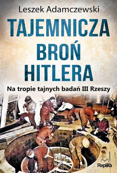 TAJEMNICZA BROŃ HITLERA. NA TROPIE TAJNYCH BADAŃ I