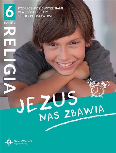 JEZUS NAS ZBAWIA. CZĘŚĆ 2. KATECHIZM DLA KLASY 6