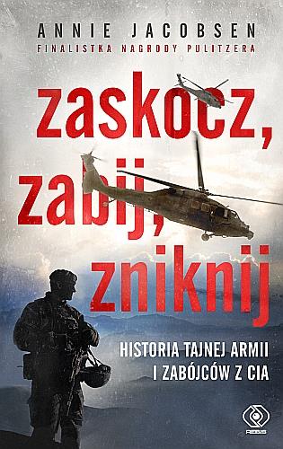 ZASKOCZ, ZABIJ, ZNIKNIJ. HISTORIA TAJNEJ ARMII