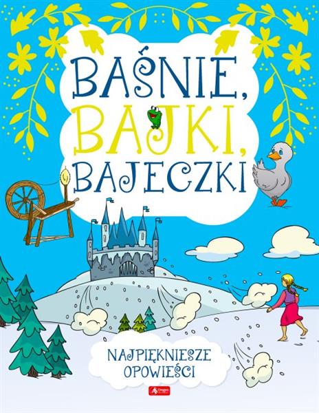 NAJPIĘKNIEJSZE OPOWIEŚCI. BAŚNIE, BAJKI, BAJECZKI