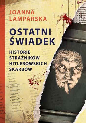 OSTATNI ŚWIADEK. HISTORIE STRAŻNIKÓW HITLEROWSKICH