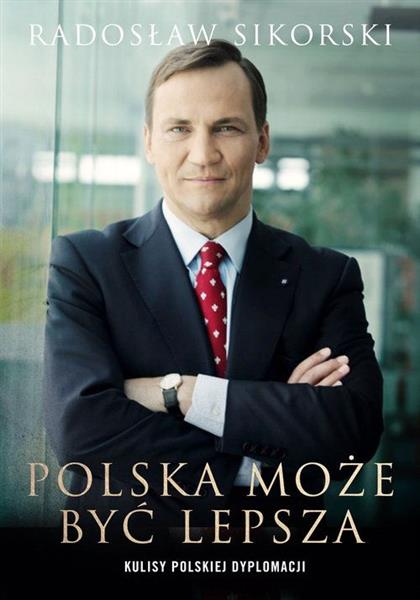 POLSKA MOŻE BYĆ LEPSZA. KULISY POLSKIEJ DYPLOMACJI