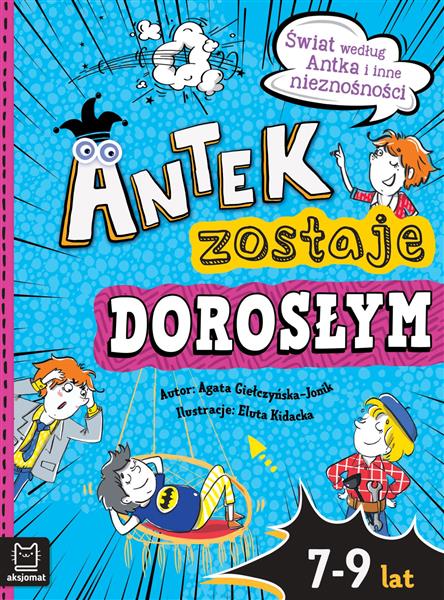 ANTEK ZOSTAJE DOROSŁYM. ŚWIAT WEDŁUG ANTKA I INNE