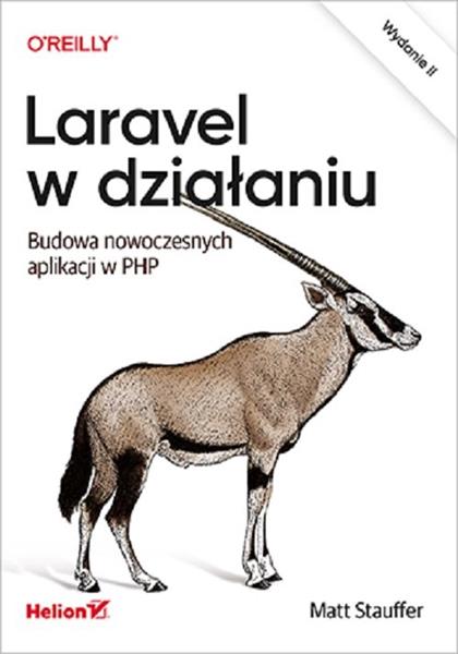 LARAVEL W DZIAŁANIU. BUDOWA NOWOCZESNYCH APLIKACJI