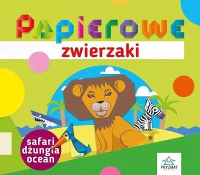 PAPIEROWE ZWIERZAKI. SAFARI, DŻUNGLA, OCEAN