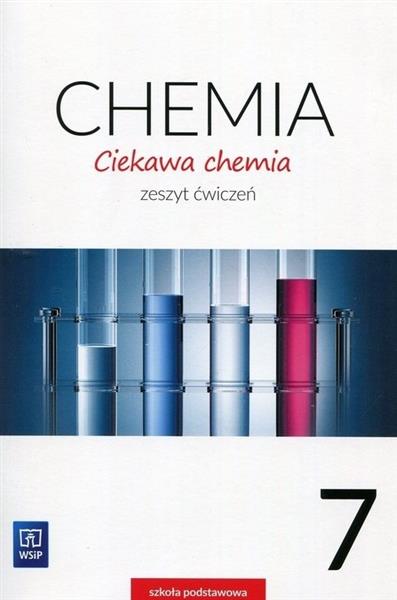 CIEKAWA CHEMIA. ZESZYT ĆWICZEŃ. KLASA 7.