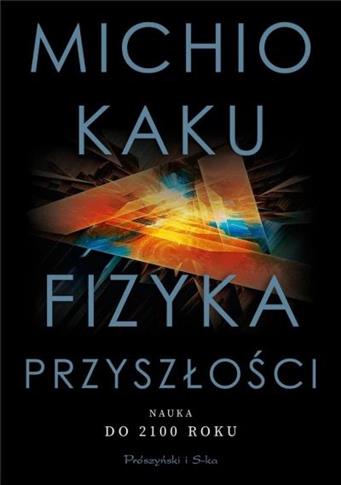 Fizyka przysości. Nauka do 2100 roku