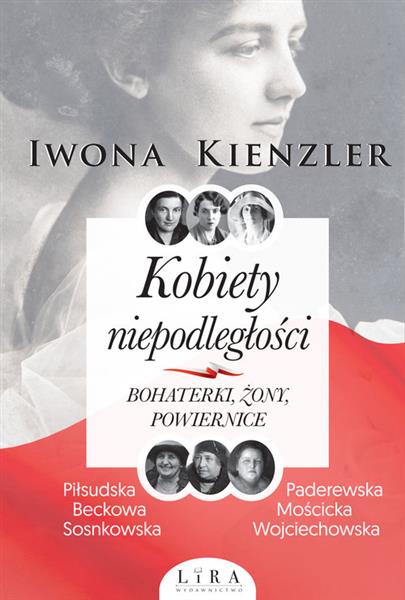 KOBIETY NIEPODLEGŁOŚCI. BOHATERKI, ŻONY, POWIE?