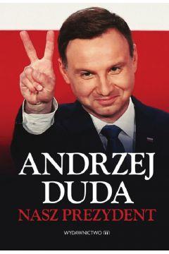 ANDRZEJ DUDA. NASZ PREZYDENT