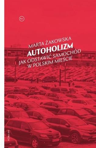 Autoholizm. Jak odstawić samochód w polskim mieści