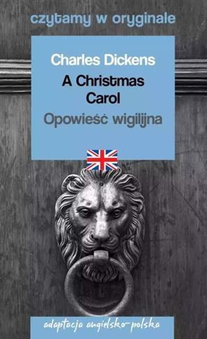 A CHRISTMAS CAROL / OPOWIEŚĆ WIGILIJNA. CZYTAMY W
