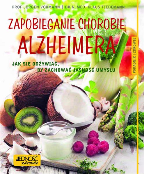 ZAPOBIEGANIE CHOROBIE ALZHEIMERA. JAK SIĘ ODŻYWIAĆ