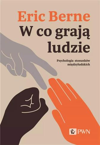 W co grają ludzie. Psychologia stosunków międzylud