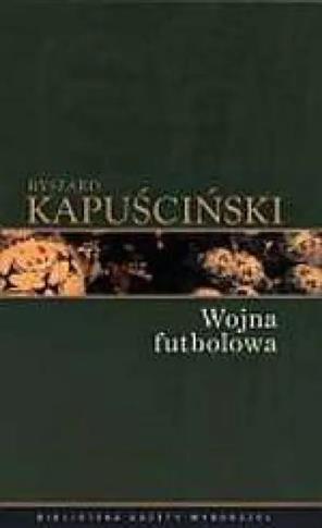 Kapuściński. t.4. Wojna futbolowa