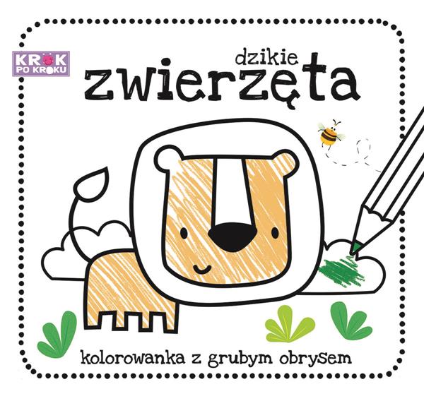KROK PO KROKU. DZIKIE ZWIERZĘTA. KOLOROWANKA Z GRU