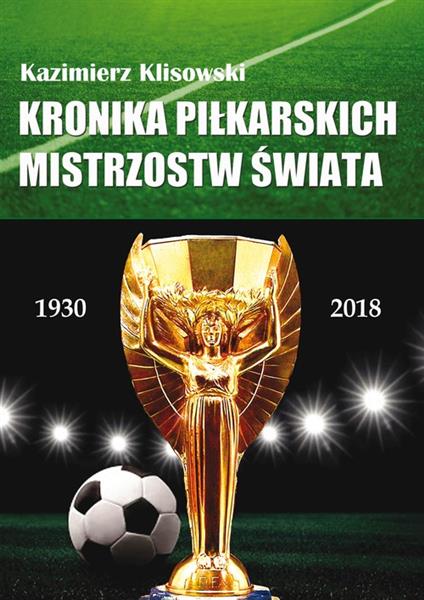 KRONIKA PILKARSKICH MISTRZOSTW ŚWIATA 1930-2018. O