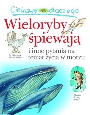 CIEKAWE DLACZEGO WIELORYBY ŚPIEWAJĄ I INNE PYTANIA