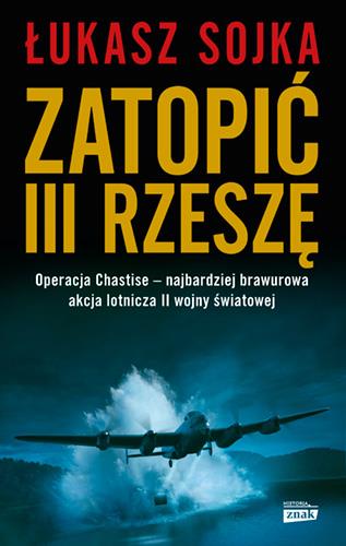 ZATOPIĆ III RZESZĘ. OPERACJA CHASTISE - NAJBARDZIE