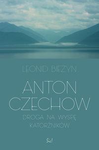 ANTON CZECHOW. DROGA NA WYSPĘ KATORŻNIKÓW