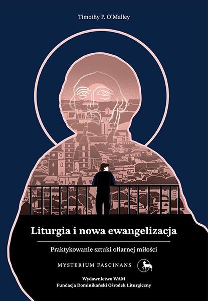 LITURGIA I NOWA EWANGELIZACJA. PRAKTYKOWANIE SZTUK