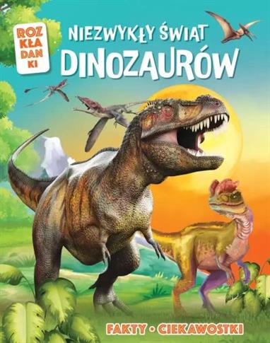 NIEZWYKŁY ŚWIAT DINOZAURÓW. FAKTY, CIEKAWOSTKI. RO