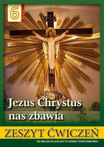 Jezus Chrystus nas zbawia. Zeszyt ćwiczeń do