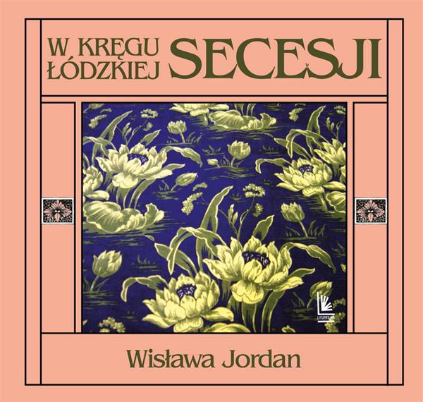 W KRĘGU ŁÓDZKIEJ SECESJI