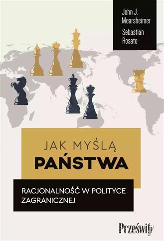 JAK MYŚLĄ PAŃSTWA. RACJONALNOŚĆ W POLITYCE ZAGRANI