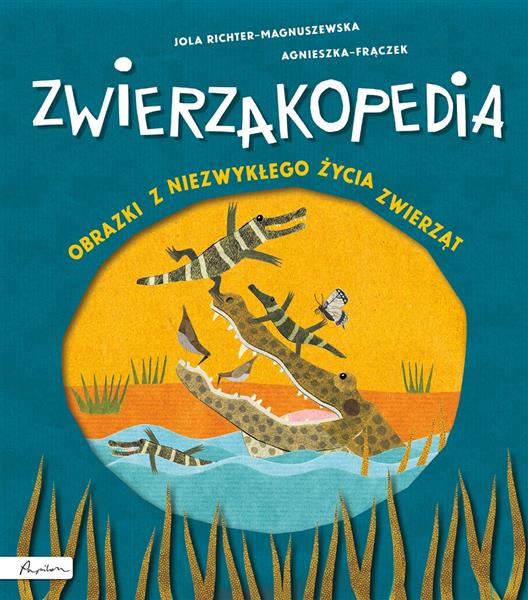 ZWIERZAKOPEDIA. OBRAZKI Z NIEZWYKŁEGO ŻYCIA ZWIERZ