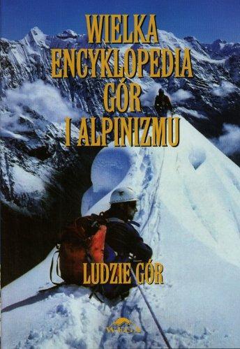 WIELKA ENCYKLOPEDIA GÓR I ALPINIZMU. TOM 6. LUDZIE