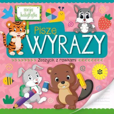 MOJA KALIGRAFIA. PISZĘ WYRAZY. ZESZYCIK Z ROWKAMI