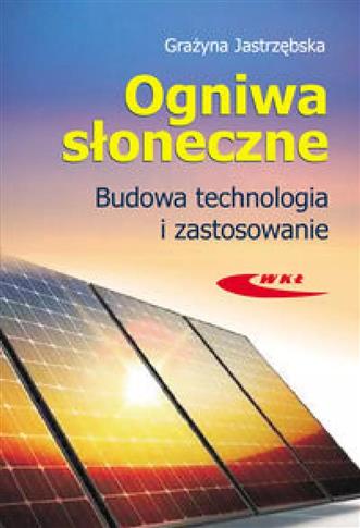 OGNIWA SŁONECZNE. BUDOWA, TECHNOLOGIA I ZASTOSOWAN