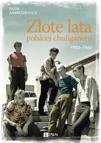 ZŁOTE LATA POLSKIEJ CHULIGANERII 1950-1960