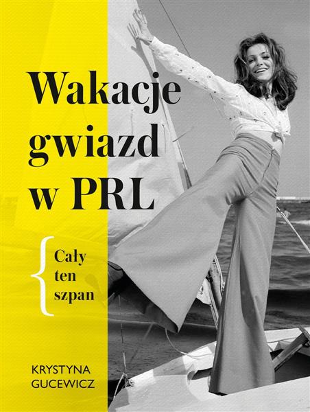 WAKACJE GWIAZD W PRL. CAŁY TEN SZPAN