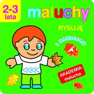 AKADEMIA MALUCHA. MALUCHY. RYSUJĘ I NAKLEJAM. 2-3