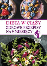 DIETA W CIĄŻY. ZDROWE PRZEPISY NA 9 MIESIĘCY